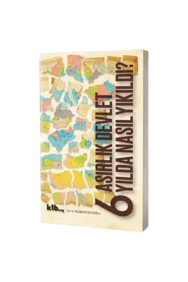 6 Asırlık Devlet 6 Yılda Nasıl Yıkıldı - KTB Kitap