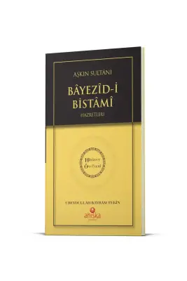 Aşkın Sultanı Beyazıdi Bistami Hz. - Hidayet Öncüleri 4 - Ahıska Yayınevi