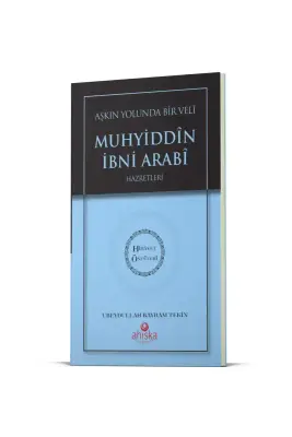 Aşkın Yolunda Bir Veli Muhyiddin İbni Arabi Hz. - Hidayet Öncüleri 7 - Ahıska Yayınevi