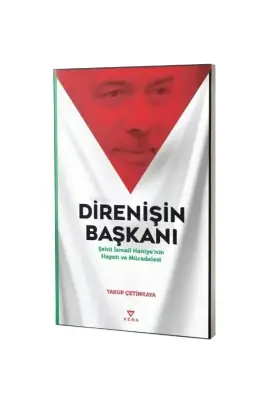 Direnişin Başkanı Şehit İsmail Haniyenin Hayatı ve Mücadelesi - Vera Yayınları