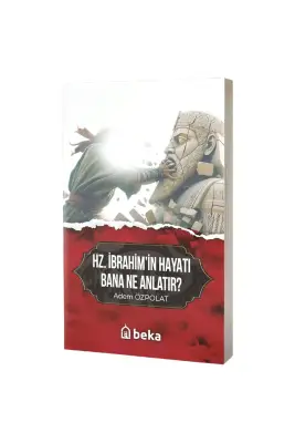 Hz. İbrahimin Hayatı Bana Ne Anlatır - Beka