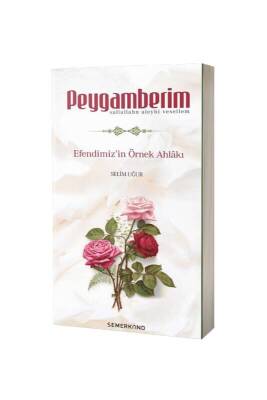 Peygamberim Efendimizin Örnek Ahlakı - Semerkand Yayınları